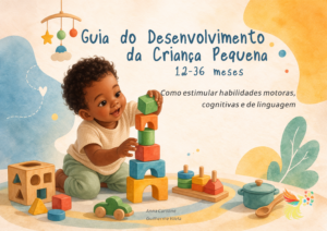 Guia do Desenvolvimento da Criança Pequena (12-36 Meses)